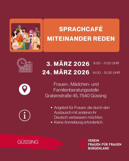 Ankündigung zum Sprachcafé Miteinander Reden am 3. März 2026 9:00-11:00 Uhr und 24. März 2026 14:00-15:30 Uhr in der Frauen- Mädchen- und Familienberatungsstelle Grabenstraße 45, 7540 Güssing. Angebot für Frauen. Keine Anmeldung erforderlich.