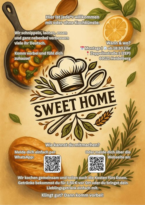 Flyer: Sweet Home kocht Text: Hier ist jede*r willkommen, mit oder ohne Kochkünste. 

Wir schnippeln, lachen, essen und ganz nebenbei verbessen viele ihr Deutsch. Komm vorbei und fühle Dich zuhause!